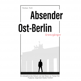 Hörbuch Absender Ost-Berlin  - Autor Thomas Pohl   - gelesen von Thomas Pohl