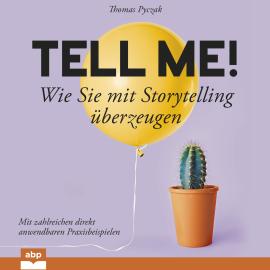 Hörbuch Tell Me! - Wie Sie mit Storytelling u_berzeugen (Ungekürzt)  - Autor Thomas Pyczak   - gelesen von Uwe Thoma