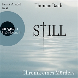 Hörbuch Still - Chronik eines Mörders  - Autor Thomas Raab   - gelesen von Frank Arnold