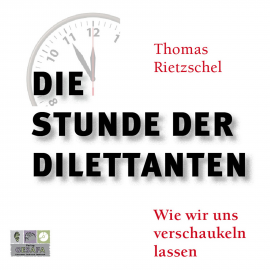 Hörbuch Die Stunde der Dilettanten  - Autor Thomas Rietzschel   - gelesen von Anke Fabian