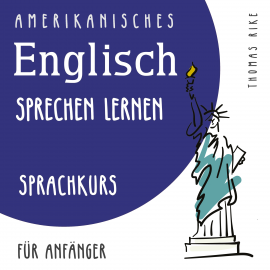 Hörbuch Amerikanisches Englisch sprechen lernen (Sprachkurs für Anfänger)  - Autor Thomas Rike   - gelesen von Thomas Rike