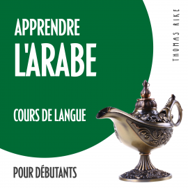 Hörbuch Apprendre l'arabe (cours de langue pour débutants)  - Autor Thomas Rike   - gelesen von Thomas Rike