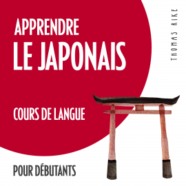 Hörbuch Apprendre le japonais (cours de langue pour débutants)  - Autor Thomas Rike   - gelesen von Thomas Rike