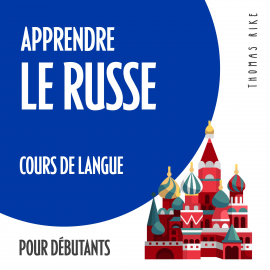 Hörbuch Apprendre le russe (cours de langue pour débutants)  - Autor Thomas Rike   - gelesen von Thomas Rike
