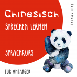 Hörbuch Chinesisch sprechen lernen (Sprachkurs für Anfänger)  - Autor Thomas Rike   - gelesen von Thomas Rike