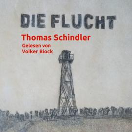 Hörbuch Die Flucht (ungekürzt)  - Autor Thomas Schindler   - gelesen von Volker Biock