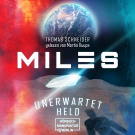 Hörbuch Unerwartet Held - Miles, Band 1 (ungekürzt)  - Autor Thomas Schneider   - gelesen von Martin Kuupa