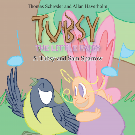 Hörbuch Tubsy - the Little Fairy #5: Tubsy and Sam Sparrow  - Autor Thomas Schrøder   - gelesen von Frederik Tellerup