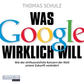 Hörbuch Was Google wirklich will: Wie der einflussreichste Konzern der Welt unsere Zukunft verändert  - Autor Thomas Schulz   - gelesen von Frank Arnold