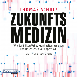 Hörbuch Zukunftsmedizin  - Autor Thomas Schulz   - gelesen von Frank Arnold