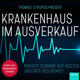 Hörbuch Krankenhaus im Ausverkauf  - Autor Thomas Strohschneider.   - gelesen von Klaus B. Wolf