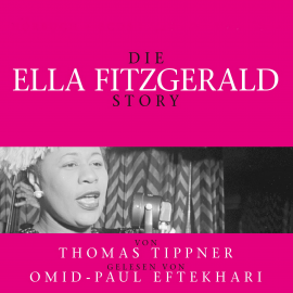 Hörbuch Die Ella Fitzgerald Story - Biografie  - Autor Thomas Tippner   - gelesen von Omid-Paul Eftekhari