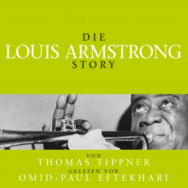 Hörbuch Die Louis Armstrong Story - Biografie  - Autor Thomas Tippner   - gelesen von Omid-Paul Eftekhari