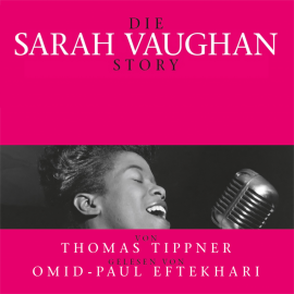 Hörbuch Die Sarah Vaughan Story  - Autor Thomas Tippner   - gelesen von Omid-Paul Eftekhari