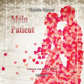 Hörbuch Mein Patient (Ungekürzt)  - Autor Thomas Tippner   - gelesen von Tanja Stoldt