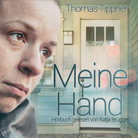 Hörbuch Meine Hand  - Autor Thomas Tippner   - gelesen von Katja Brügger