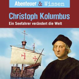 Hörbuch Abenteuer & Wissen, Christoph Kolumbus - Ein Seefahrer verändert die Welt  - Autor Thomas von Steinaecker   - gelesen von Schauspielergruppe