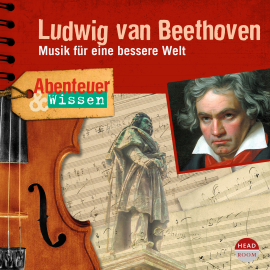 Hörbuch Abenteuer & Wissen: Ludwig van Beethoven  - Autor Thomas von Steinaecker   - gelesen von Schauspielergruppe