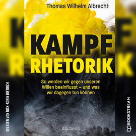 Hörbuch Kampfrhetorik - So werden wir gegen unseren Willen beeinflusst - und was wir dagegen tun können (Ungekürzt)  - Autor Thomas Wilhelm Albrecht   - gelesen von Nick-Robin Dietrich