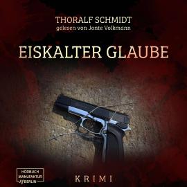 Hörbuch Eiskalter Glaube (ungekürzt)  - Autor Thoralf Schmidt   - gelesen von Jonte Volkmann