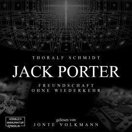 Hörbuch Jack Porter - Freundschaft ohne Wiederkehr (ungekürzt)  - Autor Thoralf Schmidt   - gelesen von Jonte Volkmann