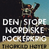 Hörbuch Den Store Nordiske Rockerkrig  - Autor Thorkild Høyer   - gelesen von Jakob Sveistrup