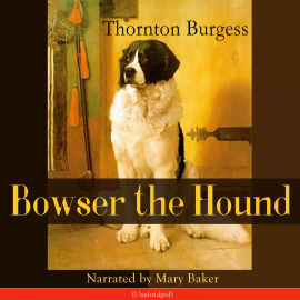 Hörbuch Bowser the Hound  - Autor Thornton Burgess   - gelesen von Mary Baker