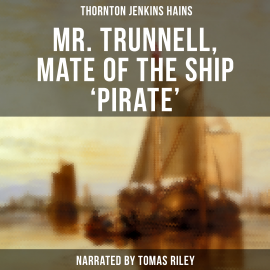 Hörbuch Mr. Trunnell, Mate of the Ship Pirate  - Autor Thornton Jenkins Hains   - gelesen von Lawrence Skinner