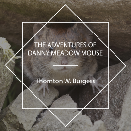 Hörbuch The Adventures of Danny Meadow Mouse  - Autor Thornton W. Burgess   - gelesen von Jude Somers