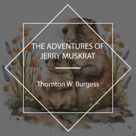 Hörbuch The Adventures of Jerry Muskrat  - Autor Thornton W. Burgess   - gelesen von Jude Somers
