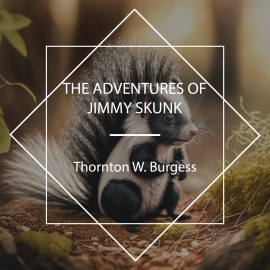 Hörbuch The Adventures of Jimmy Skunk  - Autor Thornton W. Burgess   - gelesen von John Lieder