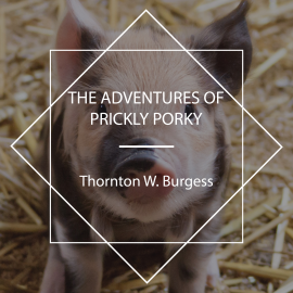Hörbuch The Adventures of Prickly Porky  - Autor Thornton W. Burgess   - gelesen von Jude Somers