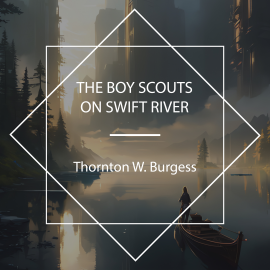 Hörbuch The Boy Scouts on Swift River  - Autor Thornton W. Burgess   - gelesen von Keith Salis