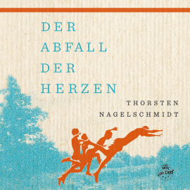Hörbuch Der Abfall der Herzen  - Autor Thorsten Nagelschmidt   - gelesen von Thorsten Nagelschmidt