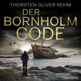 Hörbuch Der Bornholm-Code  - Autor Thorsten Oliver Rehm   - gelesen von Oliver Kube