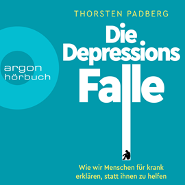 Hörbuch Die Depressions-Falle - Wie wir Menschen für krank erklären, statt ihnen zu helfen (Ungekürzt)  - Autor Thorsten Padberg   - gelesen von Joachim Schönfeld