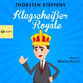 Hörbuch Klugscheißer Royale (Ungekürzt)  - Autor Thorsten Steffens   - gelesen von Martin Kautz