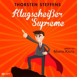 Hörbuch Klugscheißer Supreme (ungekürzt)  - Autor Thorsten Steffens   - gelesen von Martin Kautz
