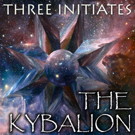 Hörbuch The Kybalion  - Autor Three Initiates   - gelesen von Michael Scott