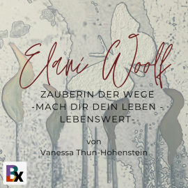 Hörbuch Elani Woolf - Die Zauberin der Wege  - Autor Thun-Hohenstein Vanessa   - gelesen von Thun-Hohenstein Vanessa