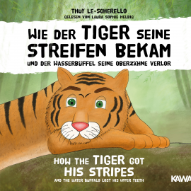 Hörbuch Wie der Tiger seine Streifen bekam / How the Tiger Got His Stripes  - Autor Thuy Le-Scherello   - gelesen von Laura Sophie Helbig