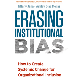 Hörbuch Erasing Institutional Bias - How to Create Systemic Change for Organizational Inclusion (Unabridged)  - Autor Tiffany Jana, Ashley Diaz Mejias   - gelesen von Janina Edwards
