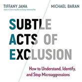 Subtle Acts of Exclusion - How to Understand, Identify, and Stop Microaggressions (Unabridged)