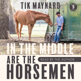 Hörbuch In the Middle Are the Horsemen  - Autor Tik Maynard   - gelesen von Tik Maynard