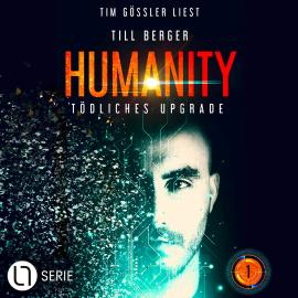 Hörbuch Humanity: Tödliches Upgrade - Humanity, Teil 1 (Ungekürzt)  - Autor Till Berger   - gelesen von Tim Gössler