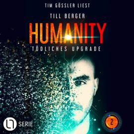 Hörbuch Tödliches Upgrade - Humanity, Teil 2 (Ungekürzt)  - Autor Till Berger   - gelesen von Tim Gössler