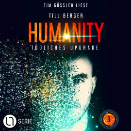 Hörbuch Tödliches Upgrade - Humanity, Teil 3 (Ungekürzt)  - Autor Till Berger   - gelesen von Tim Gössler