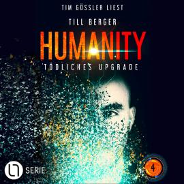 Hörbuch Tödliches Upgrade - Humanity, Teil 4 (Ungekürzt)  - Autor Till Berger   - gelesen von Tim Gössler