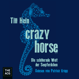 Hörbuch Crazy Horse. Die schillernde Welt der Seepferdchen  - Autor Till Hein   - gelesen von Patrick Kropp