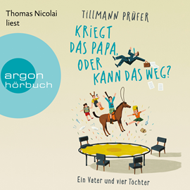 Hörbuch Kriegt das Papa, oder kann das weg? - Ein Vater und vier Töchter  - Autor Tillmann Prüfer   - gelesen von Thomas Nicolai